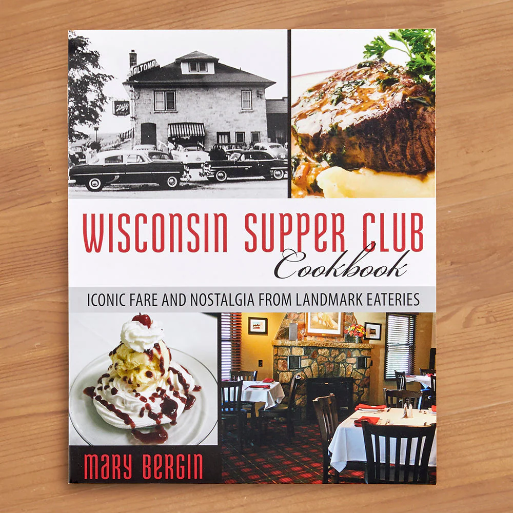 "Wisconsin Supper Club Cookbook: Iconic Fare and Nostalgia from Landmark Eateries" by Mary Bergin